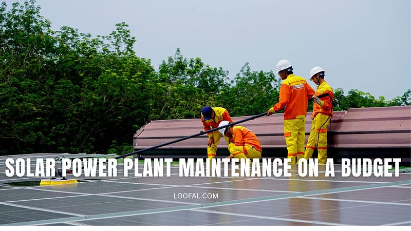 Solar Power Plant Maintenance on a Budget - Loofal